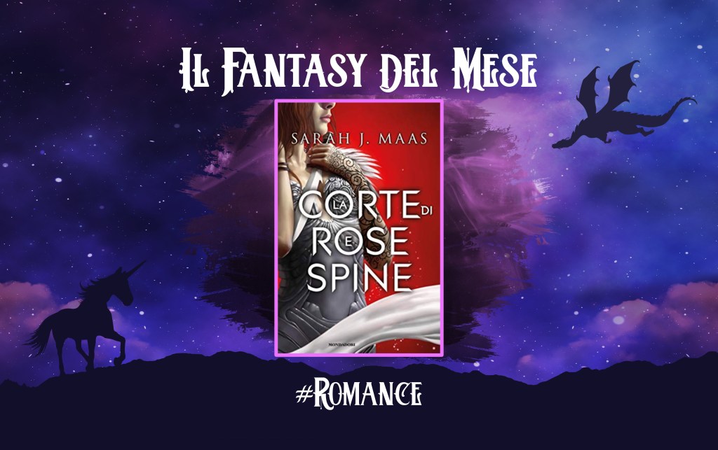 “La CORTE DI ROSE E DI SPINE” consigli di lettura a cura di Laura Fiamenghi