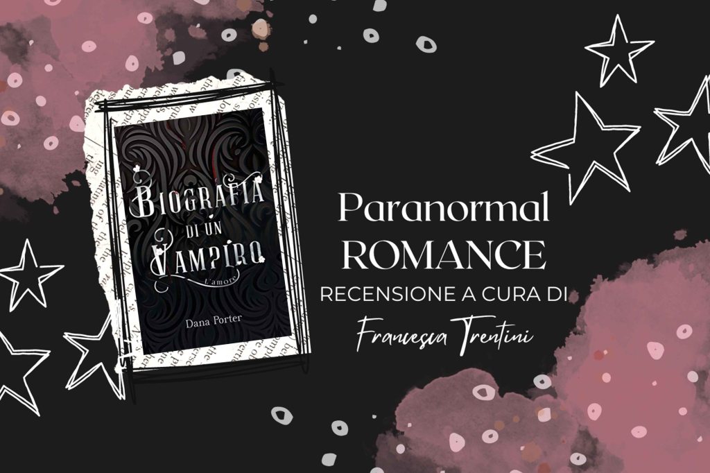 Recensione al romanzo: “Biografia di un Vampiro: L’amore” di Dana&nbsp;Porter