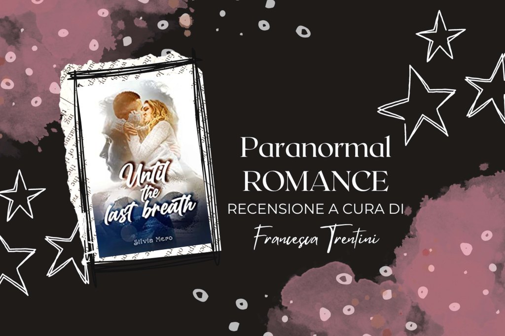 Recensione al romanzo: Until the last breath di Silvia&nbsp;Mero