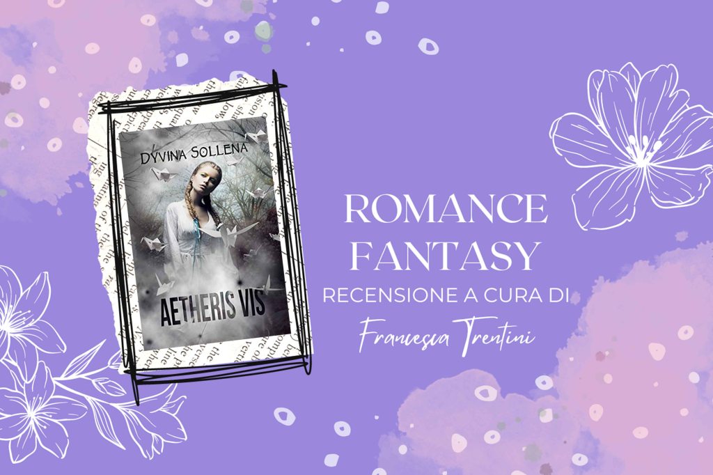 Recensione al romanzo: Aetheris Vis di Dyvina&nbsp;Sollena